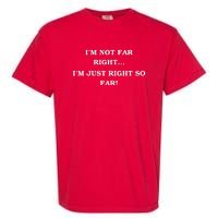 Funny IM Not Far Right IM Just Right So Far 2024 Garment-Dyed Heavyweight T-Shirt