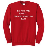 Funny IM Not Far Right IM Just Right So Far 2024 Sweatshirt