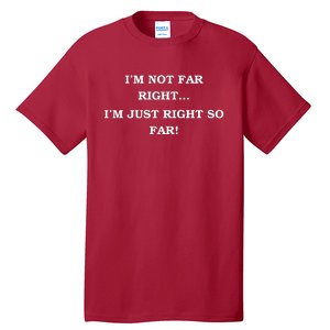 Funny IM Not Far Right IM Just Right So Far 2024 Tall T-Shirt