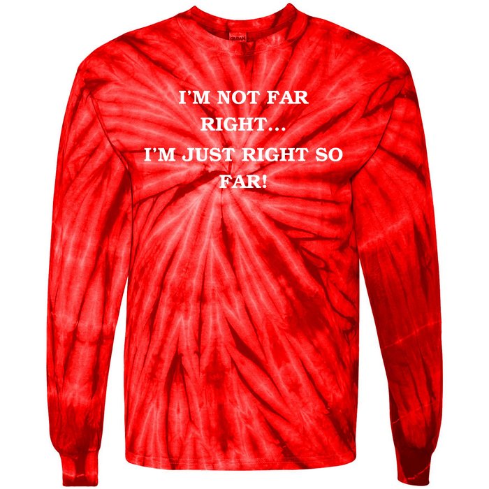 Funny IM Not Far Right IM Just Right So Far 2024 Tie-Dye Long Sleeve Shirt