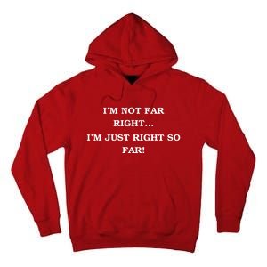 Funny IM Not Far Right IM Just Right So Far 2024 Tall Hoodie