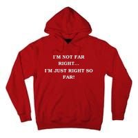 Funny IM Not Far Right IM Just Right So Far 2024 Tall Hoodie