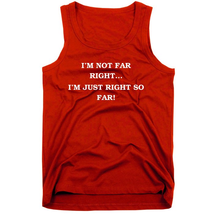 Funny IM Not Far Right IM Just Right So Far 2024 Tank Top