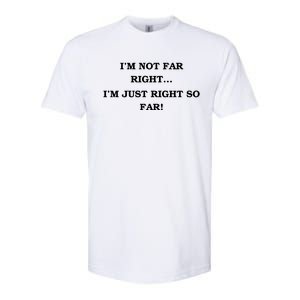 Funny IM Not Far Right IM Just Right So Far 2024 Softstyle CVC T-Shirt