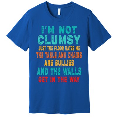 Funny Im Not Clumsy Sarcasm Saying Premium T-Shirt