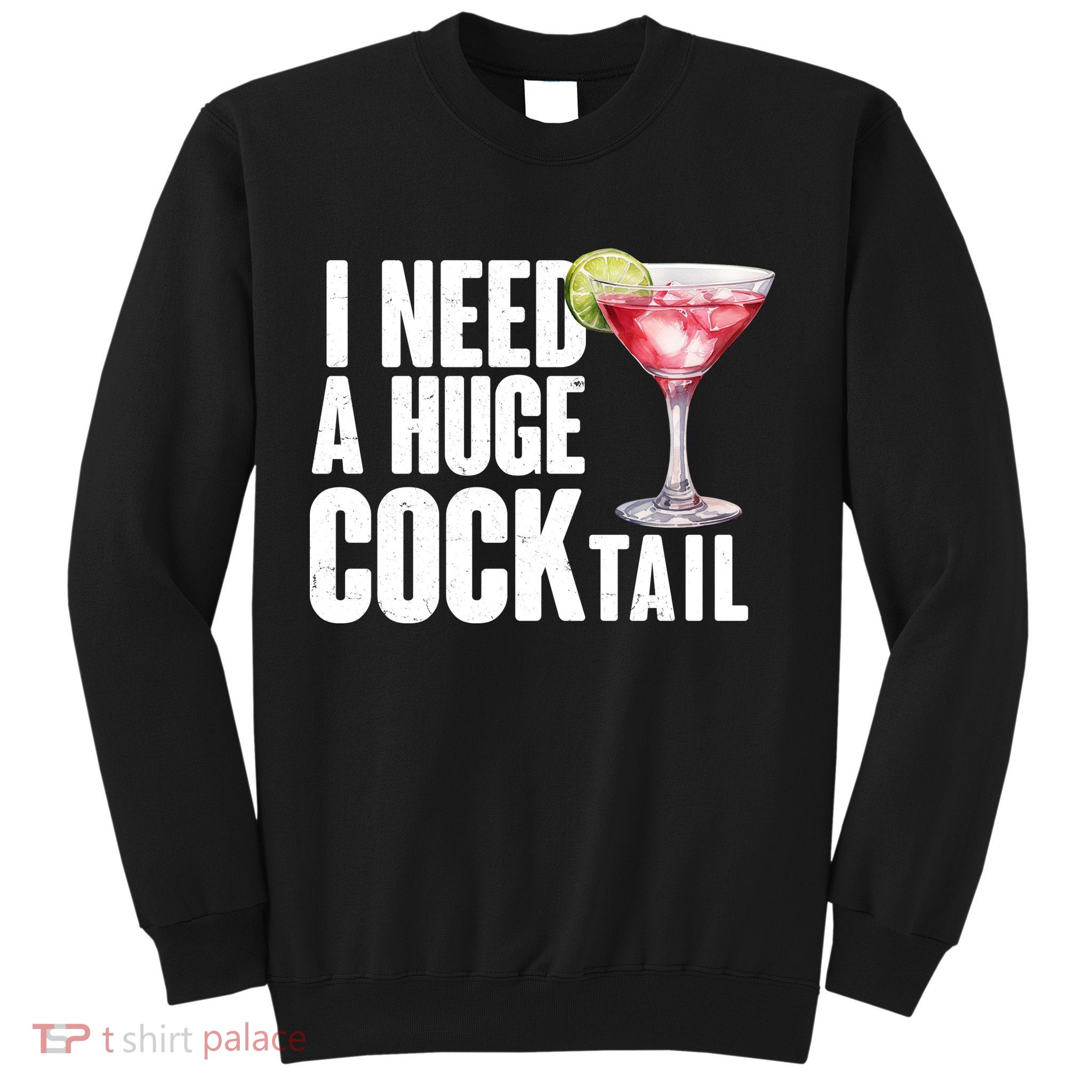 Funny I Need A Huge Cocktail Drink Humor Sweatshirt