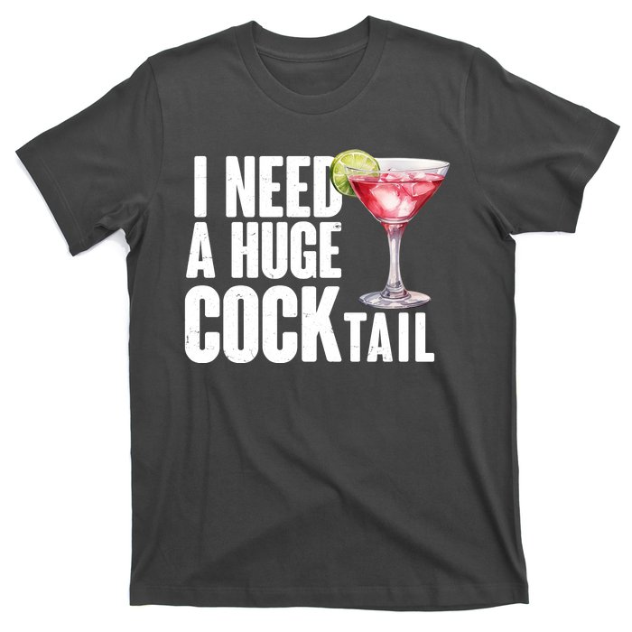 Funny I Need A Huge Cocktail Drink Humor T-Shirt