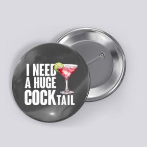 Funny I Need A Huge Cocktail Drink Humor Button