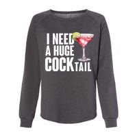 Funny I Need A Huge Cocktail Drink Humor Womens California Wash Sweatshirt