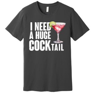 Funny I Need A Huge Cocktail Drink Humor Premium T-Shirt