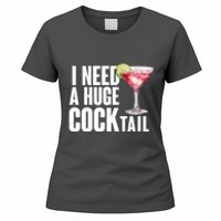 Funny I Need A Huge Cocktail Drink Humor Women's T-Shirt