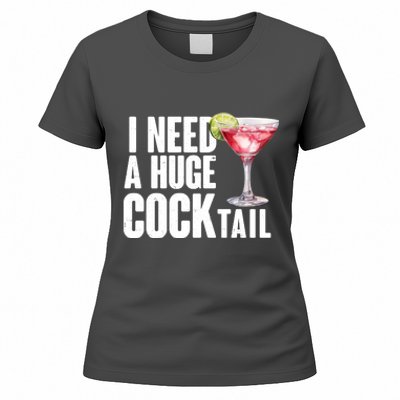 Funny I Need A Huge Cocktail Drink Humor Women's T-Shirt