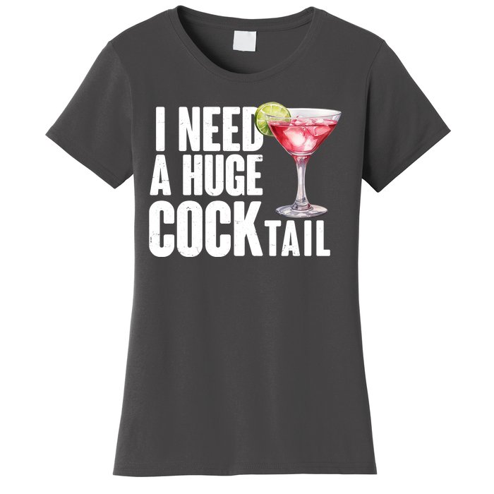 Funny I Need A Huge Cocktail Drink Humor Women's T-Shirt