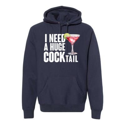 Funny I Need A Huge Cocktail Drink Humor Premium Hoodie