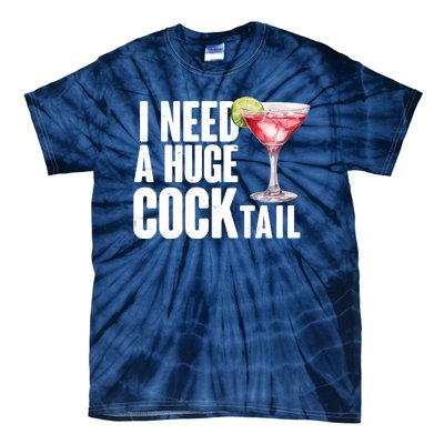 Funny I Need A Huge Cocktail Drink Humor Tie-Dye T-Shirt