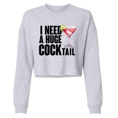 Funny I Need A Huge Cocktail Drink Humor Cropped Pullover Crew