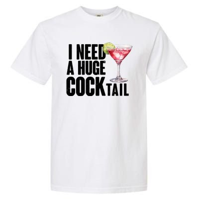 Funny I Need A Huge Cocktail Drink Humor Garment-Dyed Heavyweight T-Shirt