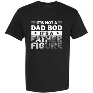 Funny ItS Not A Dad Bod ItS A Father Figure Garment-Dyed Heavyweight T-Shirt