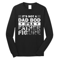 Funny ItS Not A Dad Bod ItS A Father Figure Long Sleeve Shirt