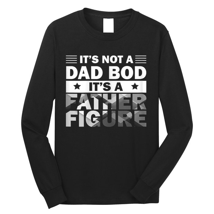 Funny ItS Not A Dad Bod ItS A Father Figure Long Sleeve Shirt