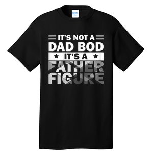 Funny ItS Not A Dad Bod ItS A Father Figure Tall T-Shirt