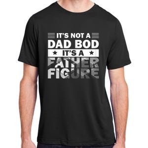 Funny ItS Not A Dad Bod ItS A Father Figure Adult ChromaSoft Performance T-Shirt