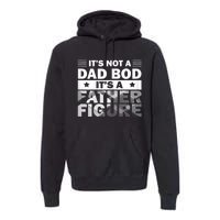 Funny ItS Not A Dad Bod ItS A Father Figure Premium Hoodie