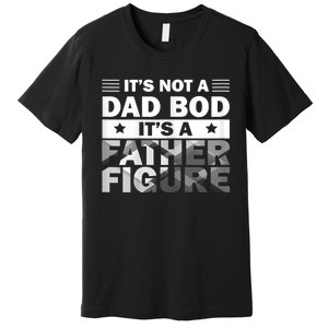 Funny ItS Not A Dad Bod ItS A Father Figure Premium T-Shirt