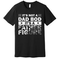 Funny ItS Not A Dad Bod ItS A Father Figure Premium T-Shirt