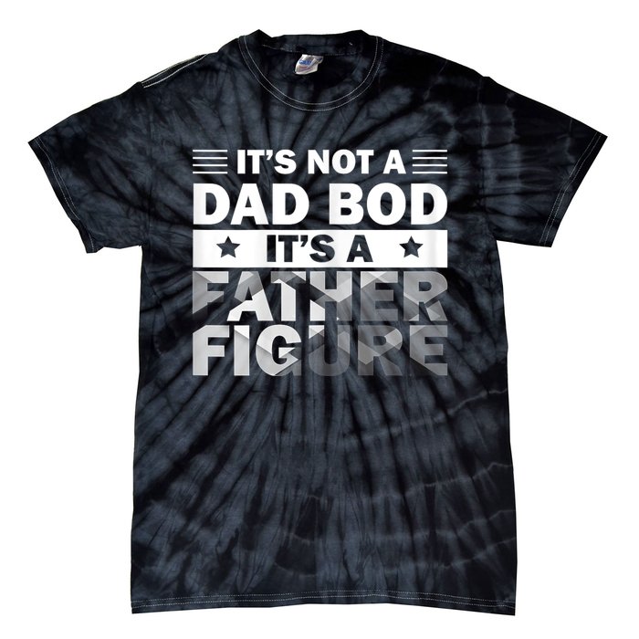 Funny ItS Not A Dad Bod ItS A Father Figure Tie-Dye T-Shirt