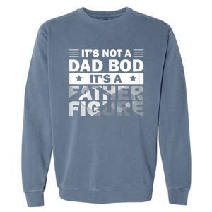 Funny ItS Not A Dad Bod ItS A Father Figure Garment-Dyed Sweatshirt