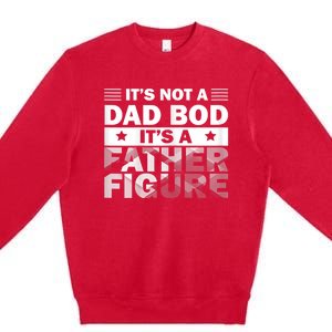 Funny ItS Not A Dad Bod ItS A Father Figure Premium Crewneck Sweatshirt