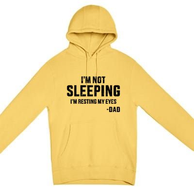 Funny IM Not Sleeping Resting My Eyes Dad For FatherS Day Great Gift Premium Pullover Hoodie