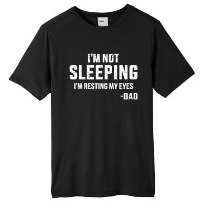 Funny IM Not Sleeping Resting My Eyes Dad For FatherS Day Great Gift Tall Fusion ChromaSoft Performance T-Shirt