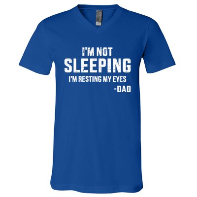 Funny IM Not Sleeping Resting My Eyes Dad For FatherS Day Great Gift V-Neck T-Shirt