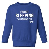 Funny IM Not Sleeping Resting My Eyes Dad For FatherS Day Great Gift Toddler Sweatshirt