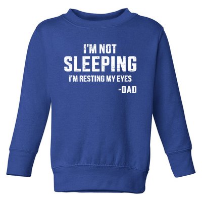 Funny IM Not Sleeping Resting My Eyes Dad For FatherS Day Great Gift Toddler Sweatshirt