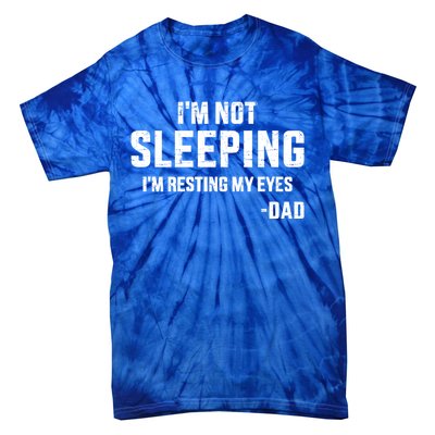 Funny IM Not Sleeping Resting My Eyes Dad For FatherS Day Great Gift Tie-Dye T-Shirt