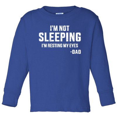 Funny IM Not Sleeping Resting My Eyes Dad For FatherS Day Great Gift Toddler Long Sleeve Shirt