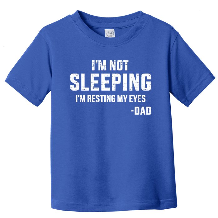 Funny IM Not Sleeping Resting My Eyes Dad For FatherS Day Great Gift Toddler T-Shirt