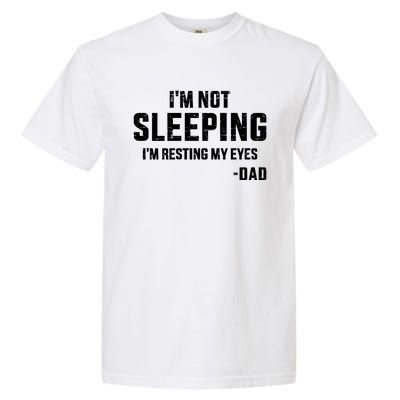 Funny IM Not Sleeping Resting My Eyes Dad For FatherS Day Great Gift Garment-Dyed Heavyweight T-Shirt