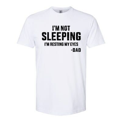 Funny IM Not Sleeping Resting My Eyes Dad For FatherS Day Great Gift Softstyle CVC T-Shirt