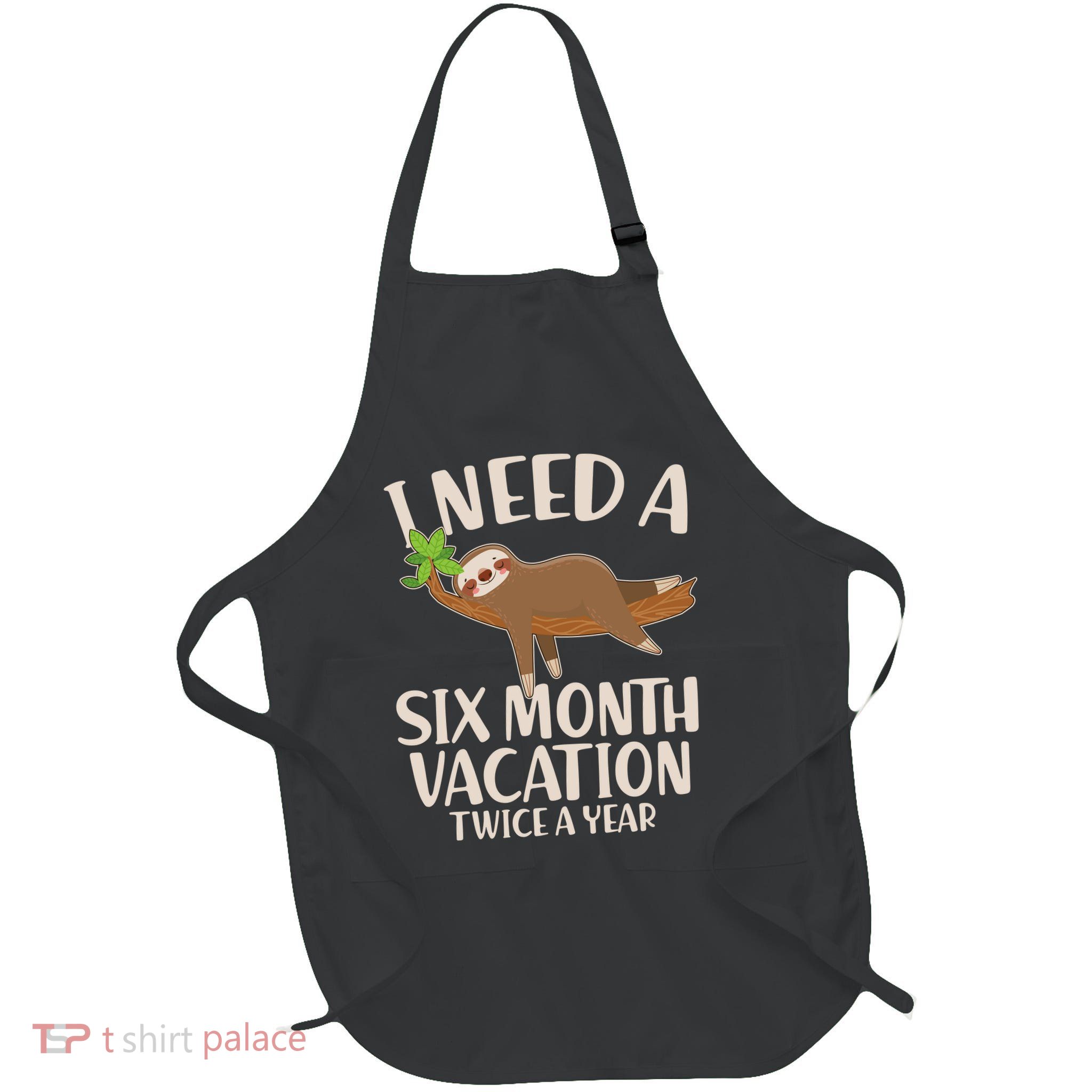 Funny I Need A Six Month Vacation Twice A Year Full-Length Apron With Pockets