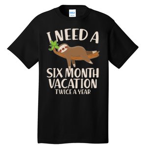 Funny I Need A Six Month Vacation Twice A Year Tall T-Shirt