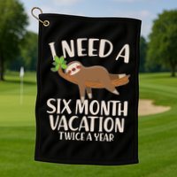 Funny I Need A Six Month Vacation Twice A Year Golf Towel