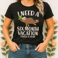 Funny I Need A Six Month Vacation Twice A Year Womens T-Shirt