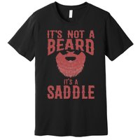 Funny Its Not A Beard Its A Saddle Gift Beard Lover Premium T-Shirt