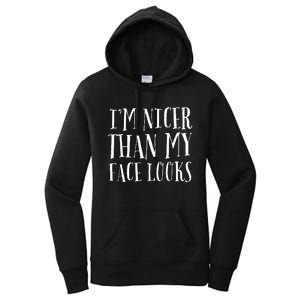 Funny Im Nicer Than My Face Looks Sarcasm Funny Gift Women's Pullover Hoodie