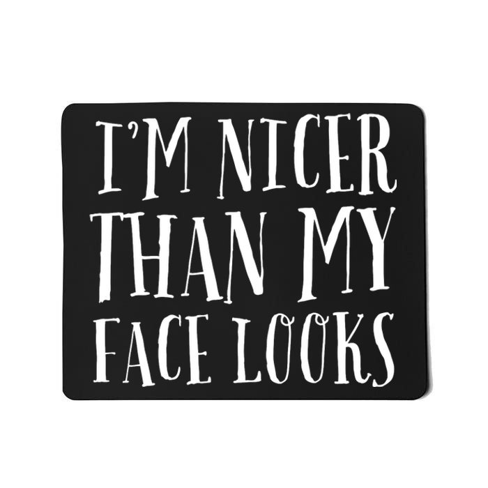 Funny Im Nicer Than My Face Looks Sarcasm Funny Gift Mousepad