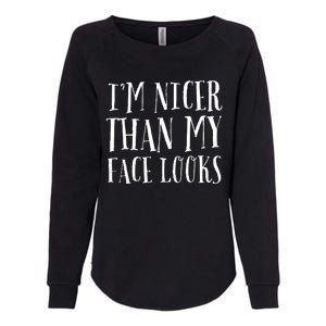 Funny Im Nicer Than My Face Looks Sarcasm Funny Gift Womens California Wash Sweatshirt